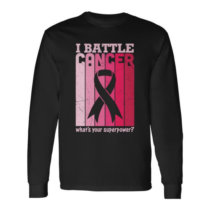 I Battle Cancer Whats Your Supperpower Pink Ribbon Breast Caner Long Sleeve T-Shirt