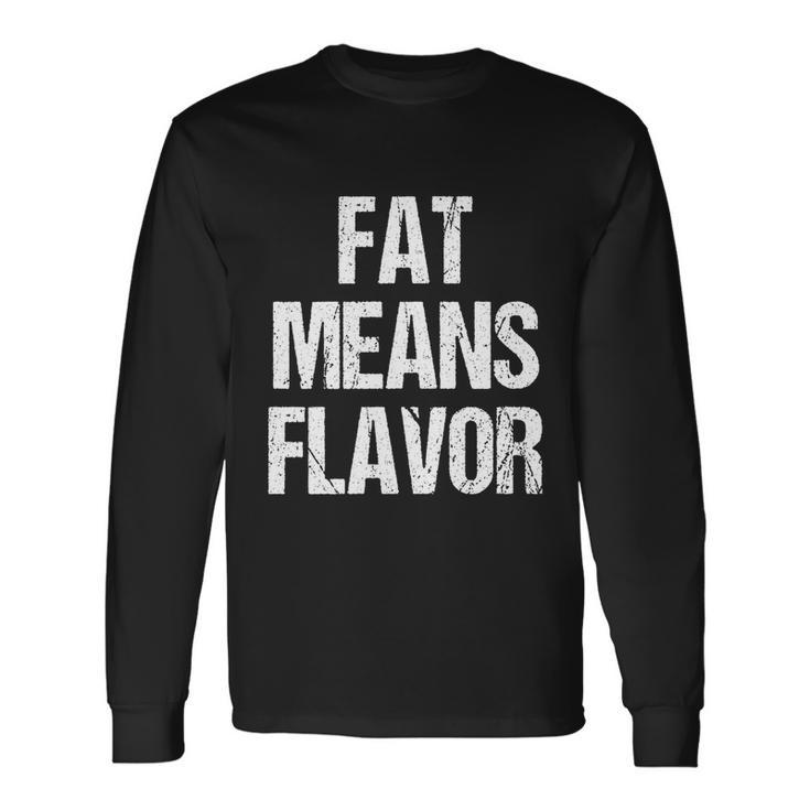 A Bbq Fat Means Flavor Barbecue Long Sleeve T-Shirt