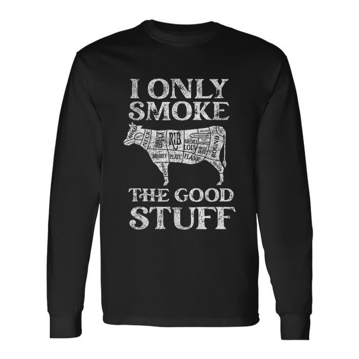 Bbq Smoker I Only Smoke The Good Stuff Long Sleeve T-Shirt