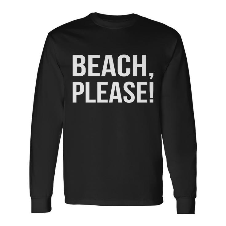 Beach Please Tshirt Long Sleeve T-Shirt