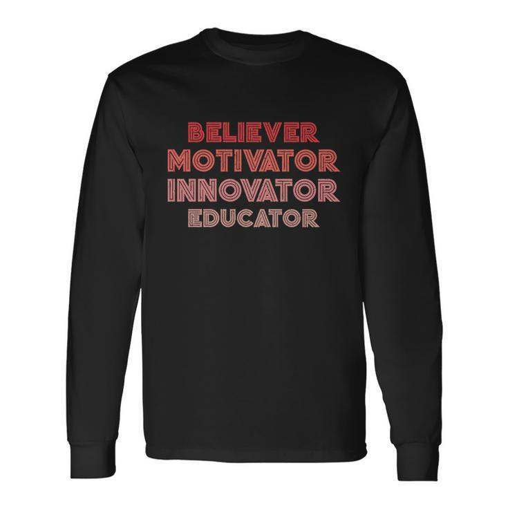 Believer Motivator Innovator Educator Humor Teacher Meaningful Long Sleeve T-Shirt