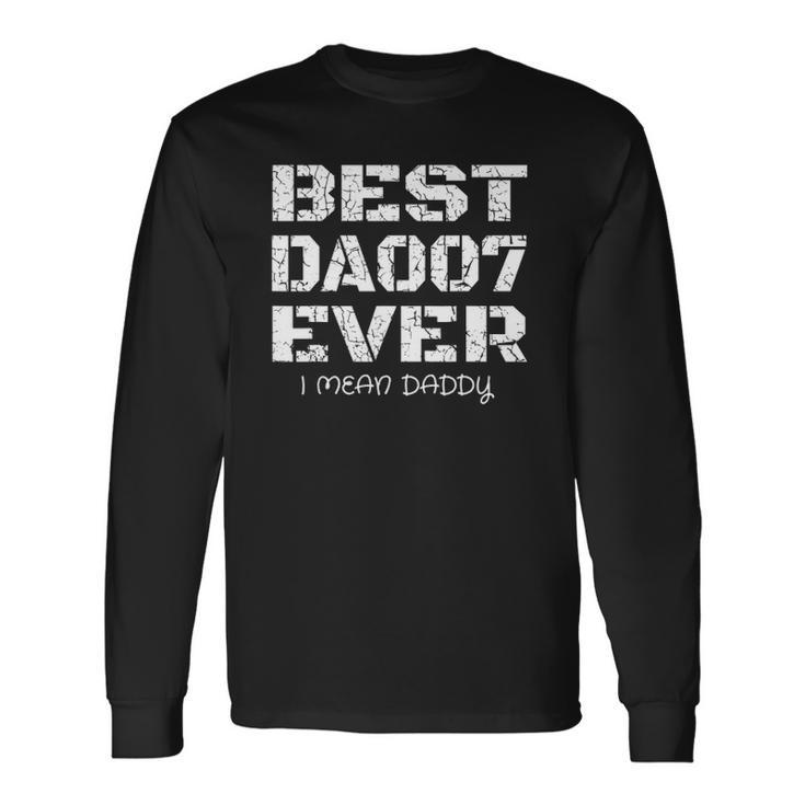 Best Daddy Ever Fathers Day s 007 Long Sleeve T-Shirt