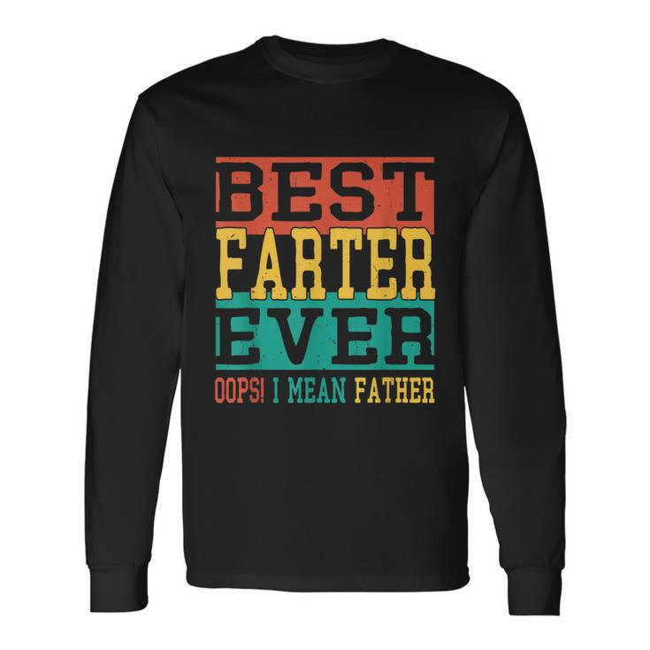 Best Farter Ever Oops I Meant Father Fathers Day Dad Long Sleeve T-Shirt