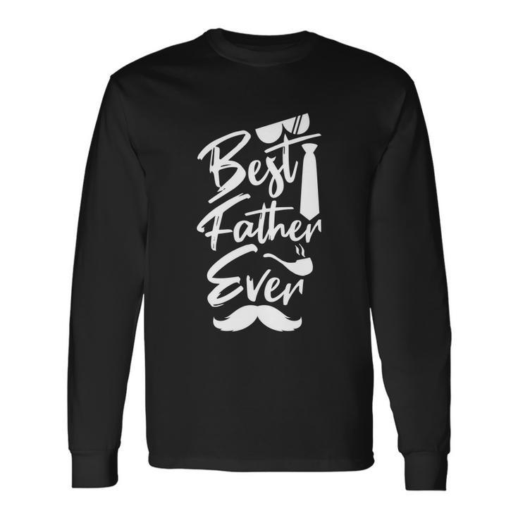 Best Father Ever Fathers Day Daddy Quote Long Sleeve T-Shirt