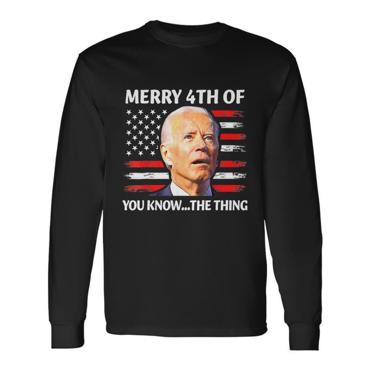 Biden Confused Merry Happy 4Th Of You KnowThe Thing Tshirt Long Sleeve T-Shirt