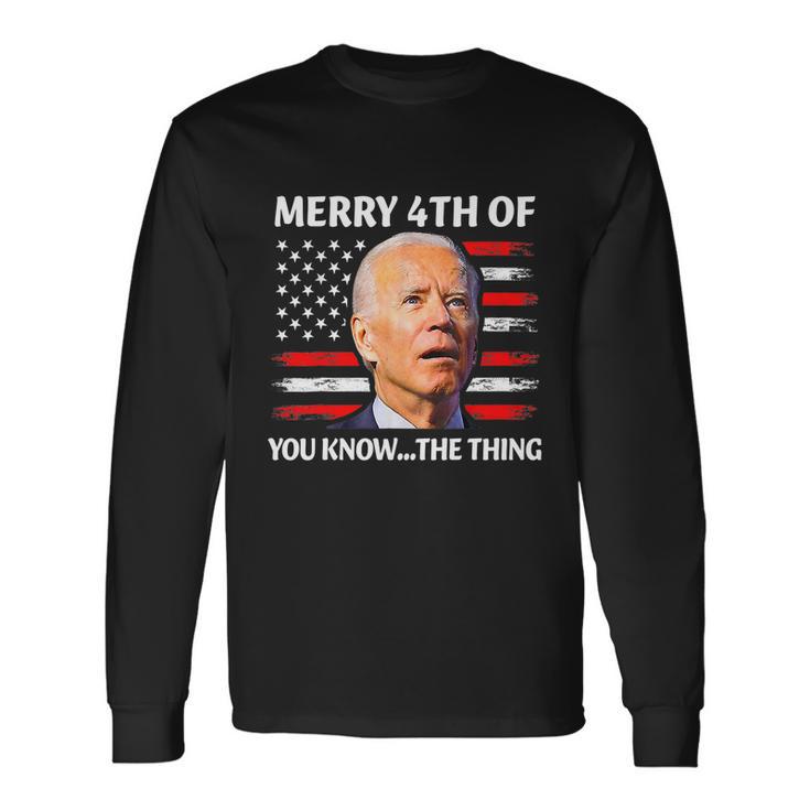 Biden Confused Merry Happy 4Th Of You KnowThe Thing Tshirt Long Sleeve T-Shirt