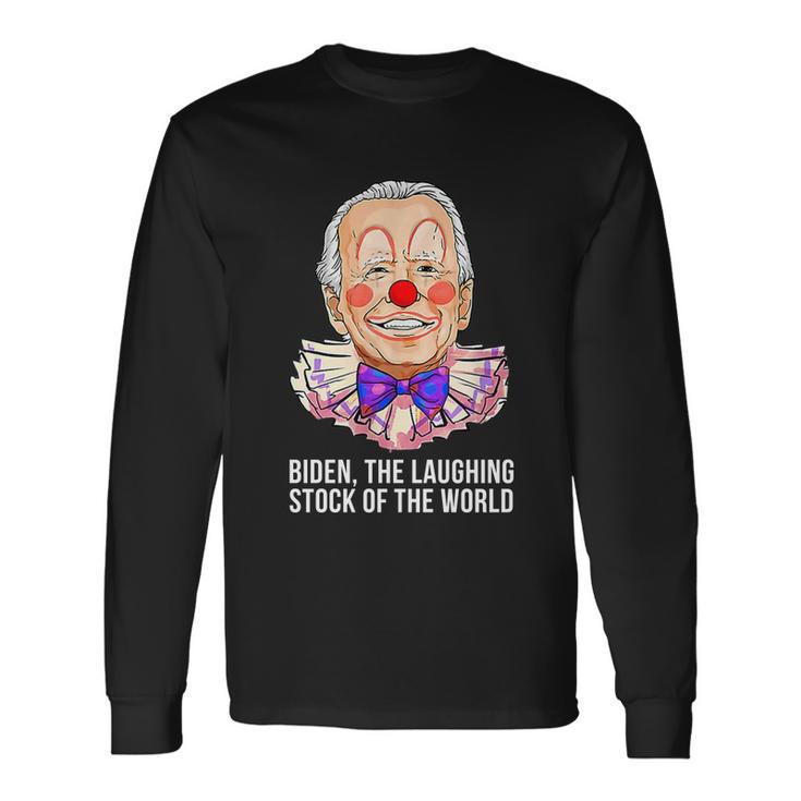 Biden The Laughing Stock Of The World Anti Biden Biden Clown Long Sleeve T-Shirt