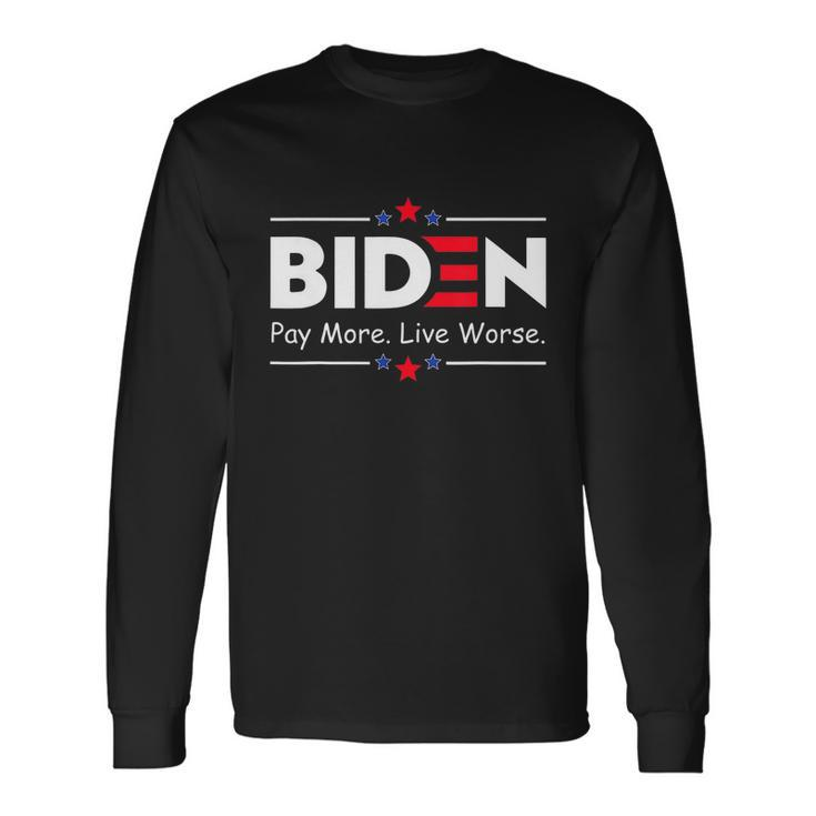Biden Pay More Live Worse Anti Biden Long Sleeve T-Shirt Gifts ideas