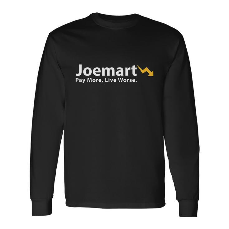 Biden Pay More Live Worse Joemart Long Sleeve T-Shirt