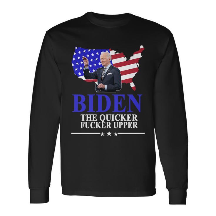 Biden The Quicker Fucker Upper American Flag Long Sleeve T-Shirt