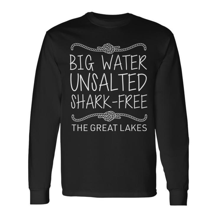 Big Water Unsalted Shark Free The Great Lakes Tshirt Long Sleeve T-Shirt