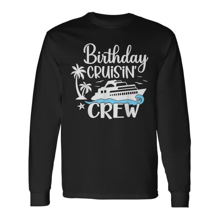 Birthday Cruisin Crew Cruising Fans Cruise Vacation Party Men Women Long Sleeve T-Shirt T-shirt Graphic Print