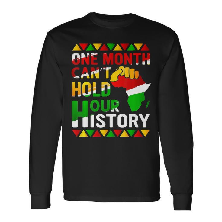 Black History Month One Month Cant Hold Our History Long Sleeve T-Shirt Gifts ideas