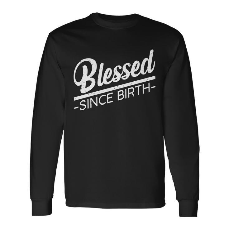 Blessed Since Birth Tshirt Long Sleeve T-Shirt