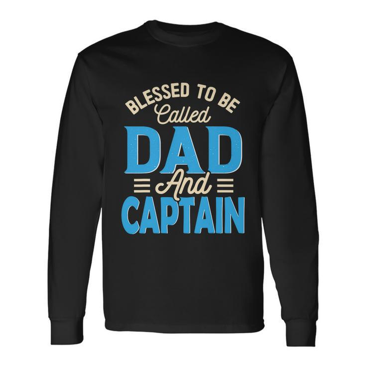 Blessed To Be Called Dad And Captain Fathers Day For Father Fathers Day Long Sleeve T-Shirt