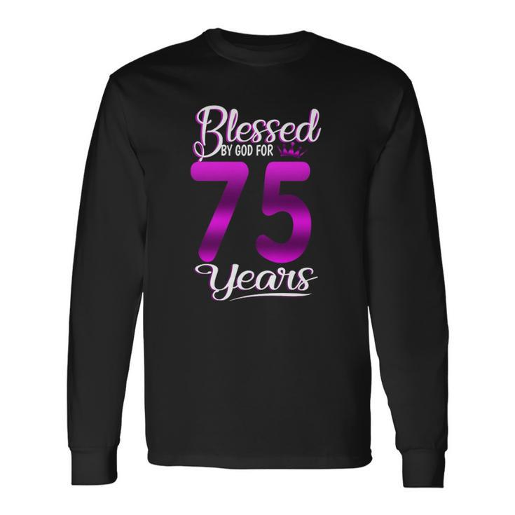 Blessed By God For 75 Years Old 75Th Birthday Crown Long Sleeve T-Shirt