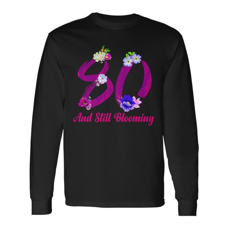 Still Blooming 80Th Birthday Flowers Long Sleeve T-Shirt