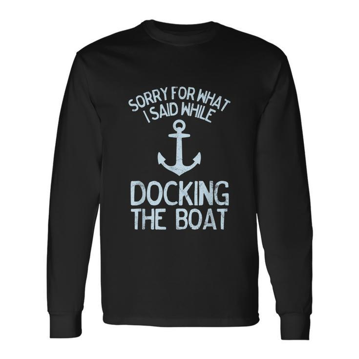 Boating Sorry What I Said Docking Boat V2 Long Sleeve T-Shirt