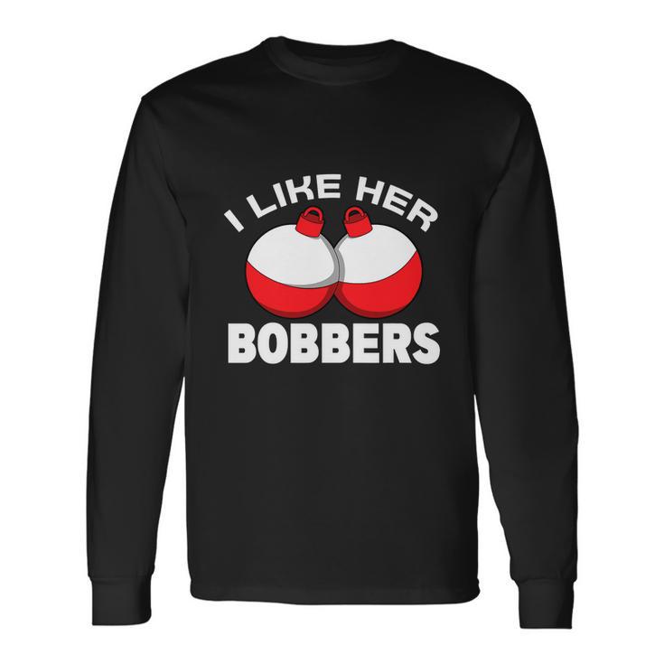 I Like Her Bobbers Fishing Fisherman Humor Long Sleeve T-Shirt