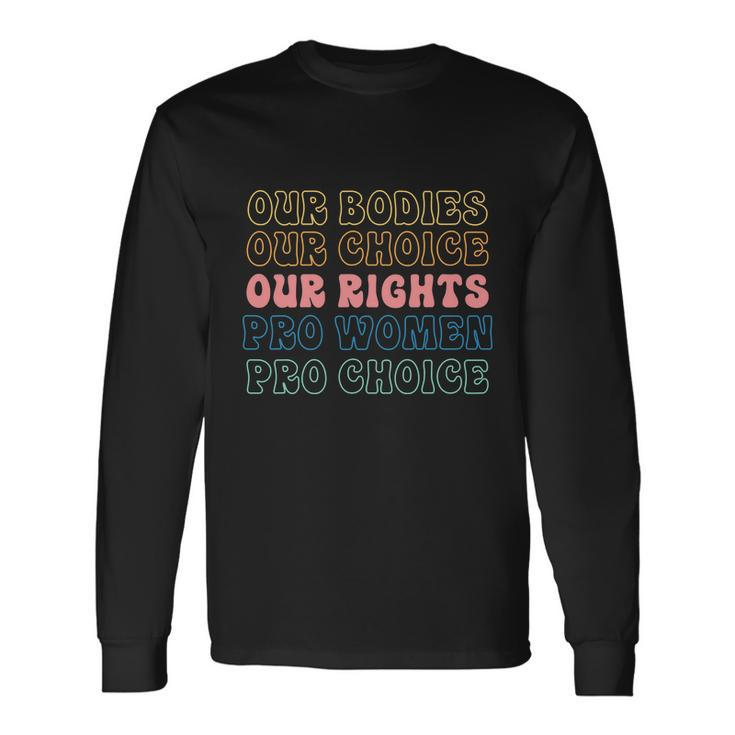 Our Bodies Our Choice Our Rights Pro Women Pro Choice Messy Long Sleeve T-Shirt
