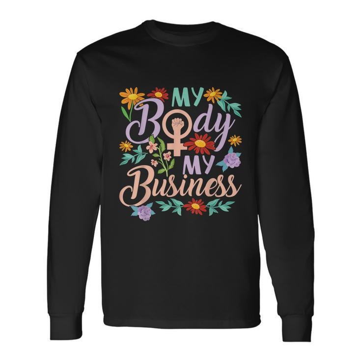 My Body My Business Feminist Pro Choice Rights Long Sleeve T-Shirt