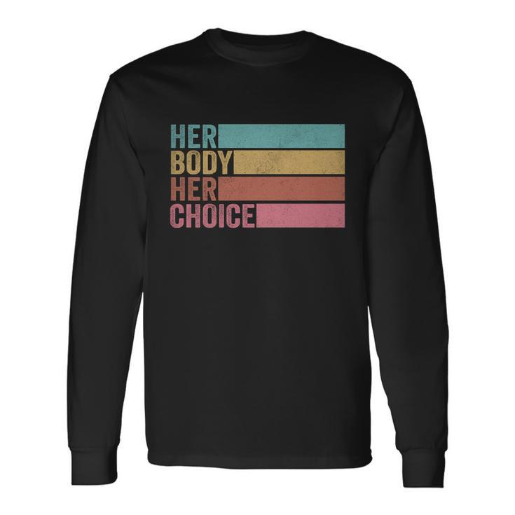 Her Body Her Choice Pro Choice Reproductive Rights Long Sleeve T-Shirt