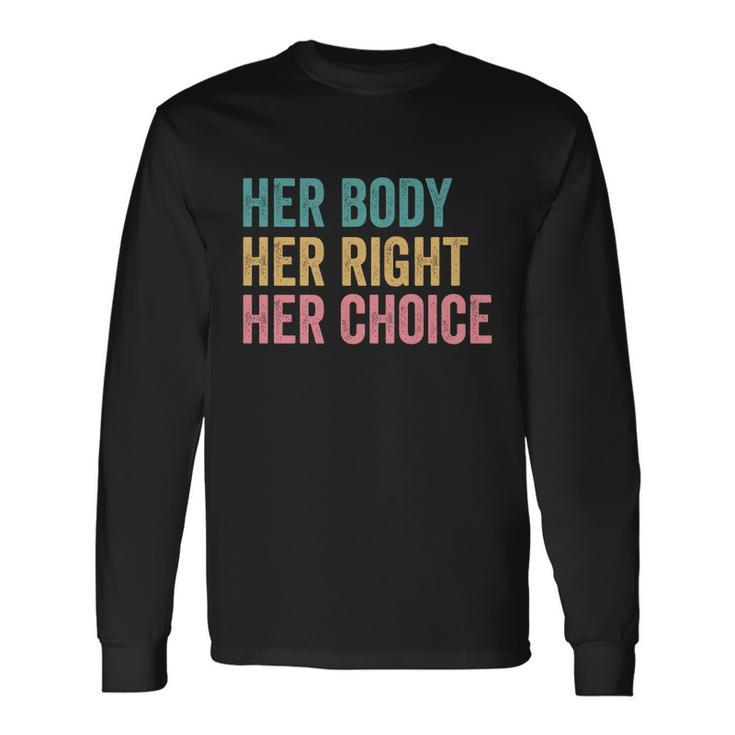 Her Body Her Right Her Choice Pro Choice Reproductive Rights Long Sleeve T-Shirt