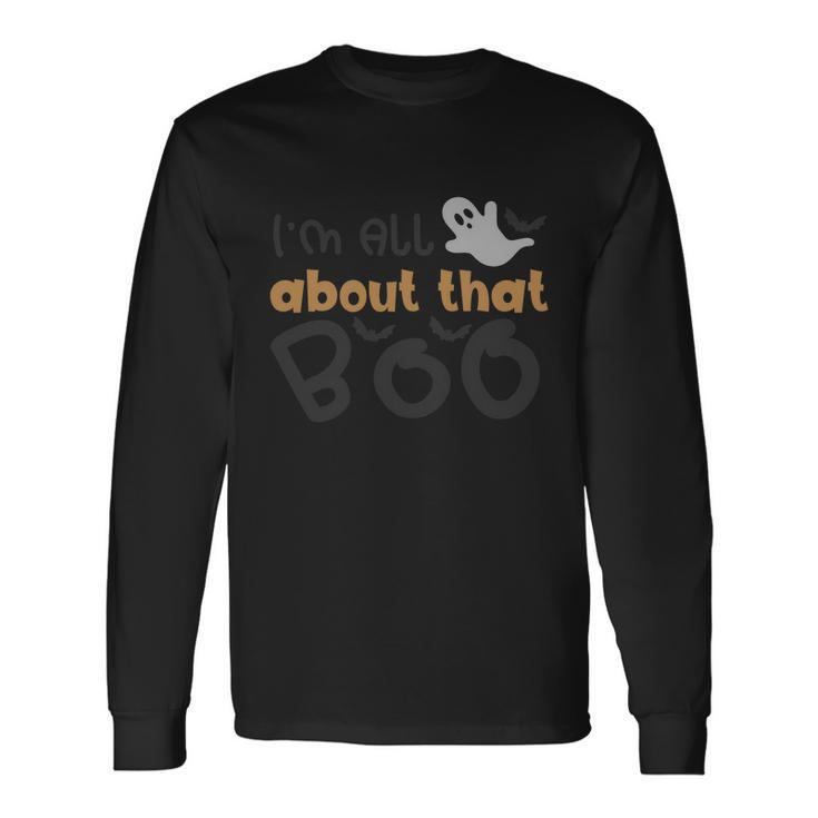 Im All About That Boo Halloween Quote Long Sleeve T-Shirt