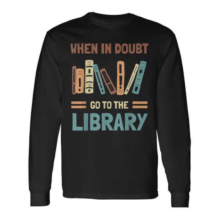 Book Lover When In Doubt Go To The Library Long Sleeve T-Shirt