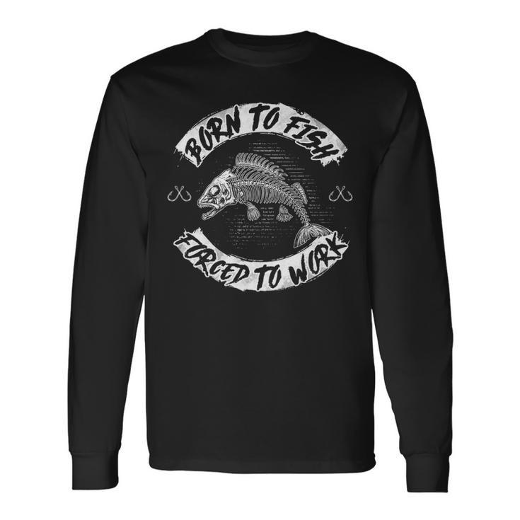 Born To Fish Forced To Work Long Sleeve T-Shirt