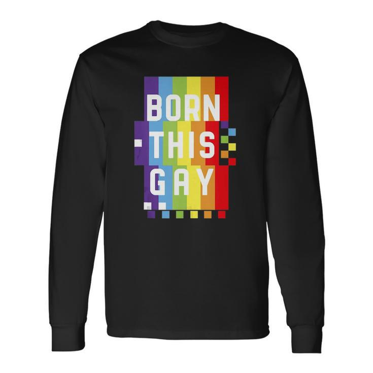 Born This Gay Quote Pride Month Rainbow Long Sleeve T-Shirt