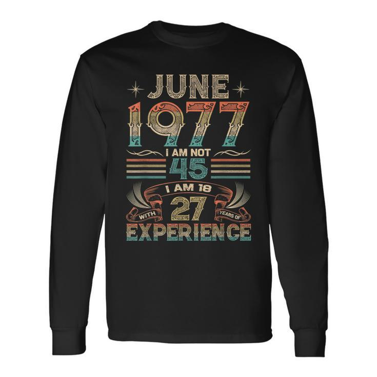 Born June 1977 45Th Birthday Made In 1977 45 Year Old Long Sleeve T-Shirt