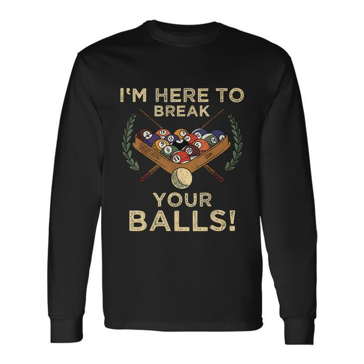 Im Here To Break Your Balls Shirt For Pool Billiard Player Long Sleeve T-Shirt