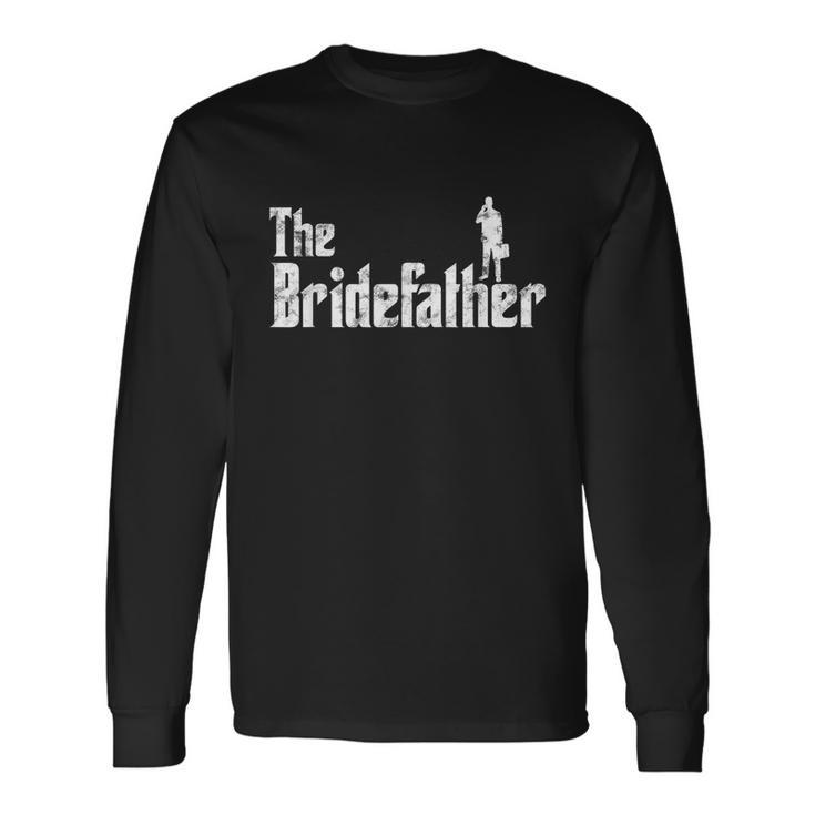 The Bridefather Men Father Of The Bride Dad Idea Long Sleeve T-Shirt