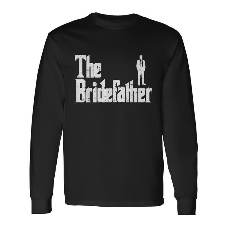 The Bridefather Father Of Bride Dad Wedding Rehearsal Dinner Long Sleeve T-Shirt