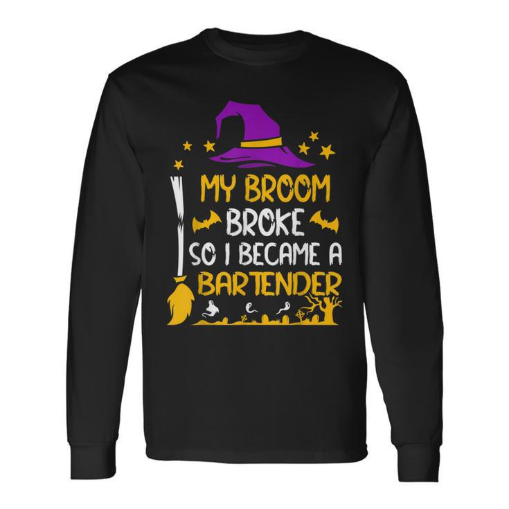 My Broom Broke So I Became A Bartender Halloween Long Sleeve T-Shirt