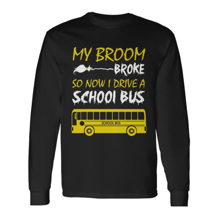 My Broom Broke So Now I Drive A School Bus Long Sleeve T-Shirt