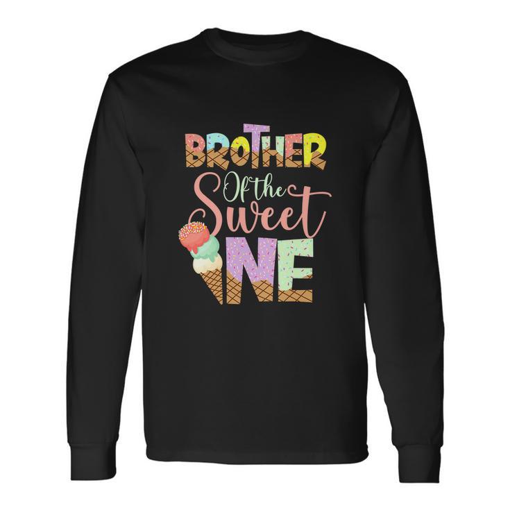 Brother Of The Sweet One Cute Ice Cream Lovers Long Sleeve T-Shirt