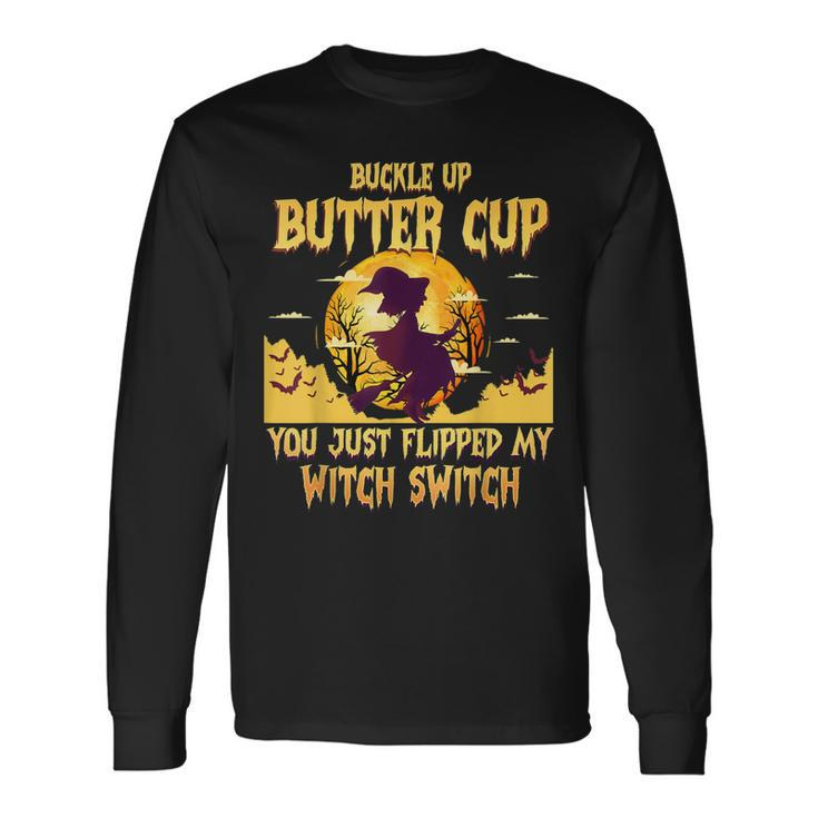 Buckle Up Buttercup You Just Flipped My Witch Switch Long Sleeve T-Shirt