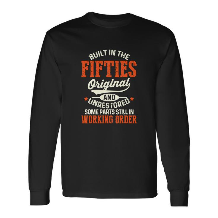 Built In The Fifties Original And Unrestored Birthday Long Sleeve T-Shirt