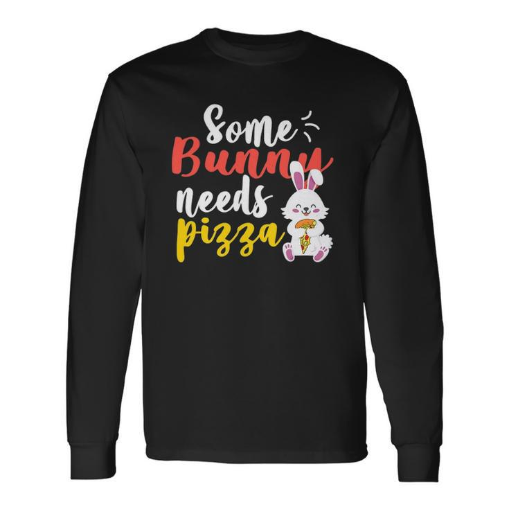 Some Bunny Needs Pizza Easter Day Pizza Day Long Sleeve T-Shirt T-Shirt