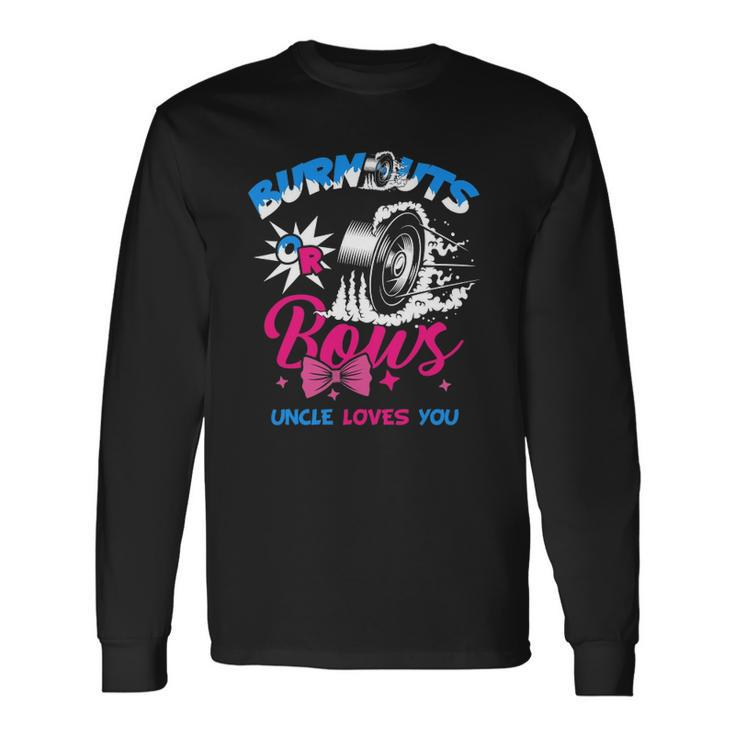 Burnouts Or Bows Gender Reveal Baby Party Announce Uncle Long Sleeve T-Shirt