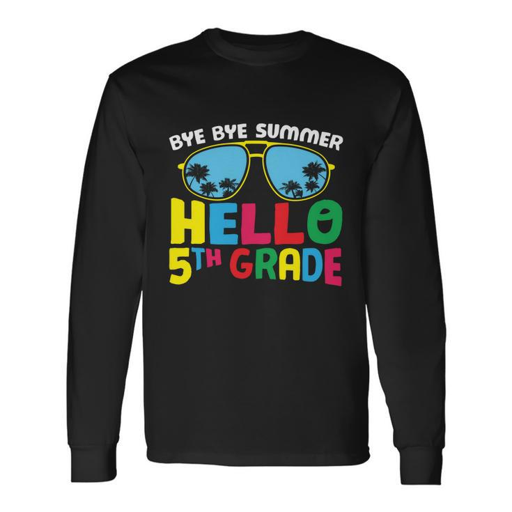Bye Bye Summer Hello 5Th Grade Back To School First Day Of School Long Sleeve T-Shirt