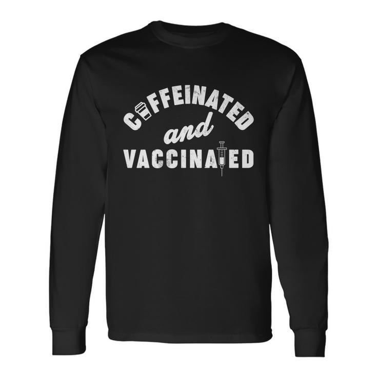 Caffeinated And Vaccinated Tshirt Long Sleeve T-Shirt