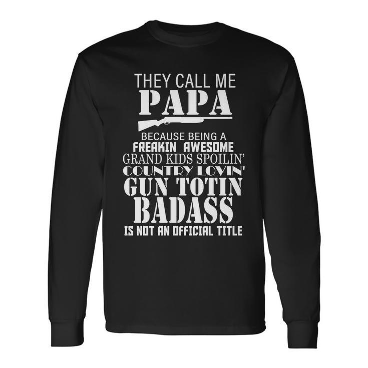 Call Me Badass Papa Spoiling Grandkids Long Sleeve T-Shirt