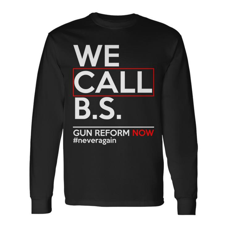 We Call BS Gun Reform Now Neveragain Tshirt Long Sleeve T-Shirt