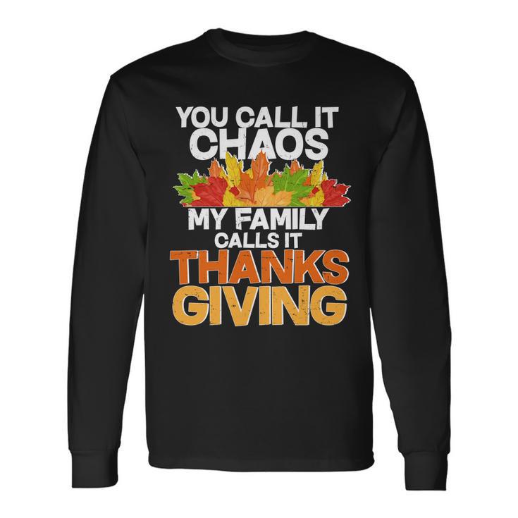 You Call It Chaos My Calls It Thanksgiving Long Sleeve T-Shirt