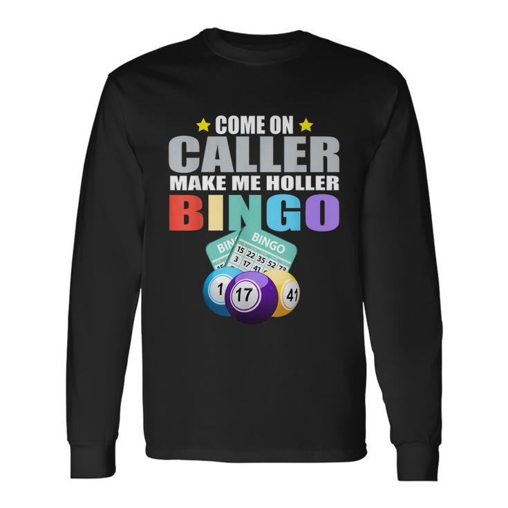Come On Caller Make Me Holler Bingo Bingo Long Sleeve T-Shirt