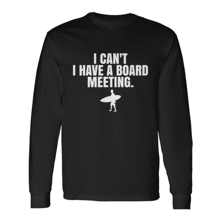 I Cant I Have A Board Meeting Surfing Long Sleeve T-Shirt