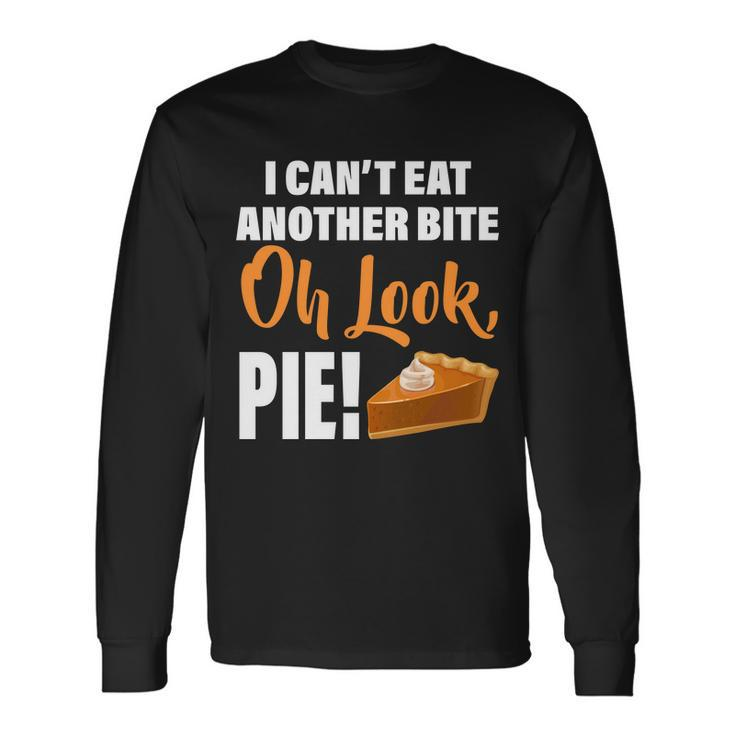 I Cant Eat Another Bite Oh Look Pie Tshirt Long Sleeve T-Shirt